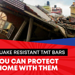 Earthquake Resistant TMT Bars: How You Can Protect Your Home With them