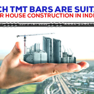 Which TMT Bars Are Suitable for House Construction in India?