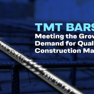 Tmt Bars: Meeting the Growing Demand for Quality Construction Materials