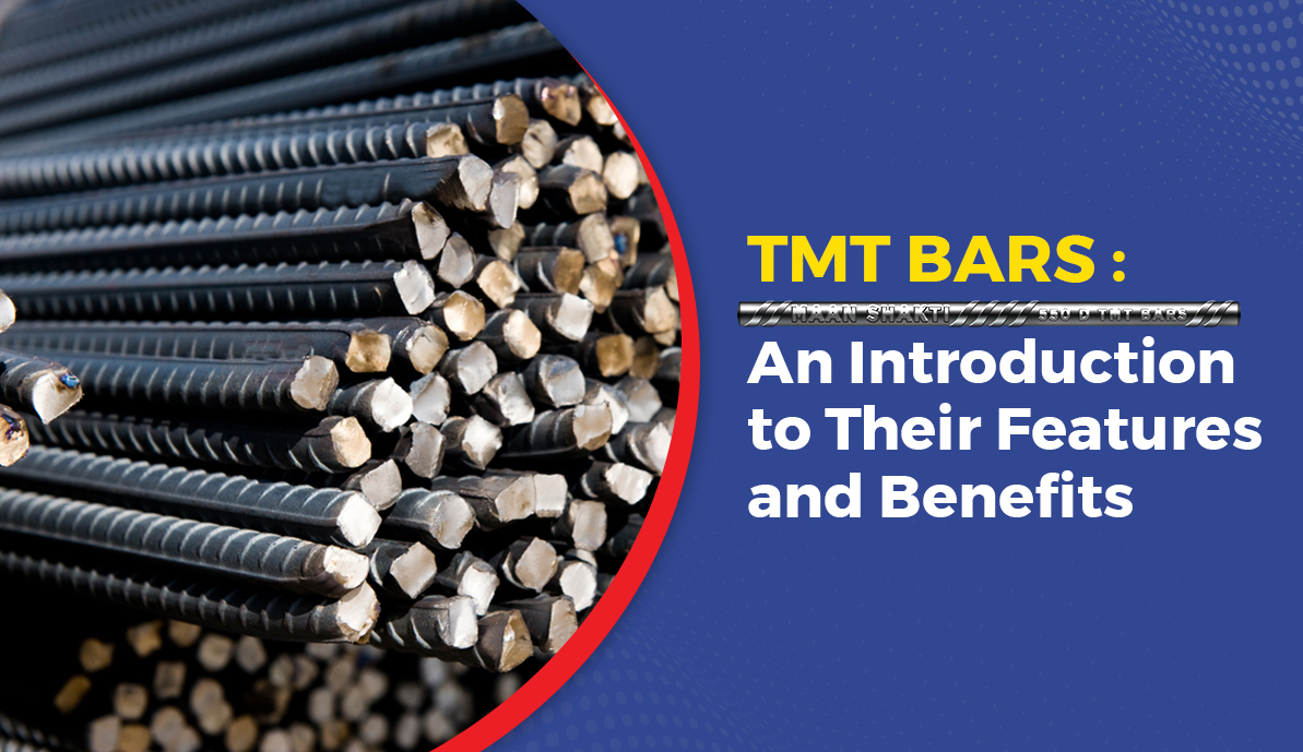 TMT Bars: An Introduction to Their Features and Benefits - Maan Shakti