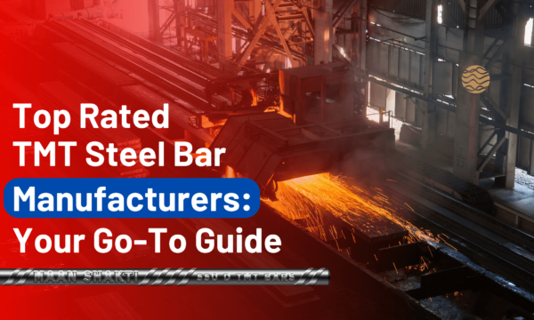 Top Rated TMT Steel Bar Manufacturers Your Go-To Guide