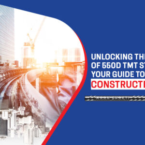 Unlocking the Strength of 550D TMT Steel Bars: Your Guide to Superior Construction