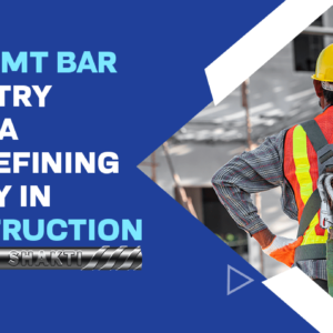 How TMT Bar Industry in India is Redefining Safety in Construction