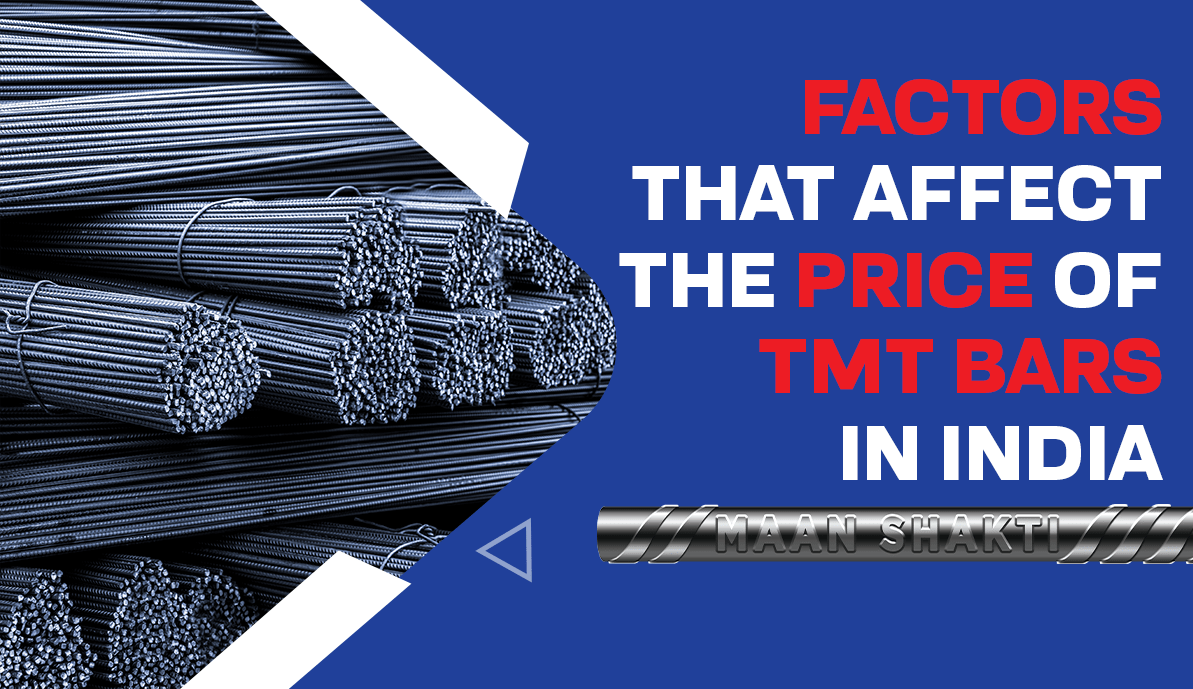 Factors that Affect the Price of TMT Bars in India- Maan Shakti