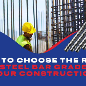 How to Choose the Right TMT Steel Bar Grade for Your Construction