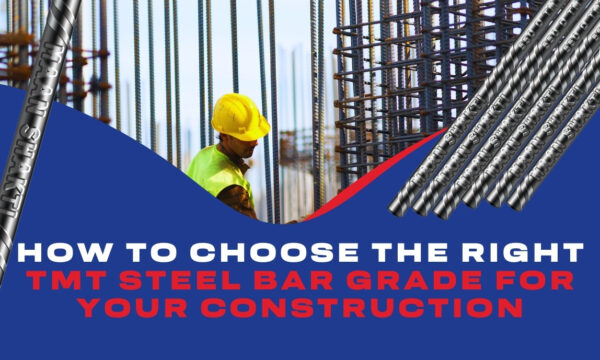 How to Choose the Right TMT Steel Bar Grade for Your Construction