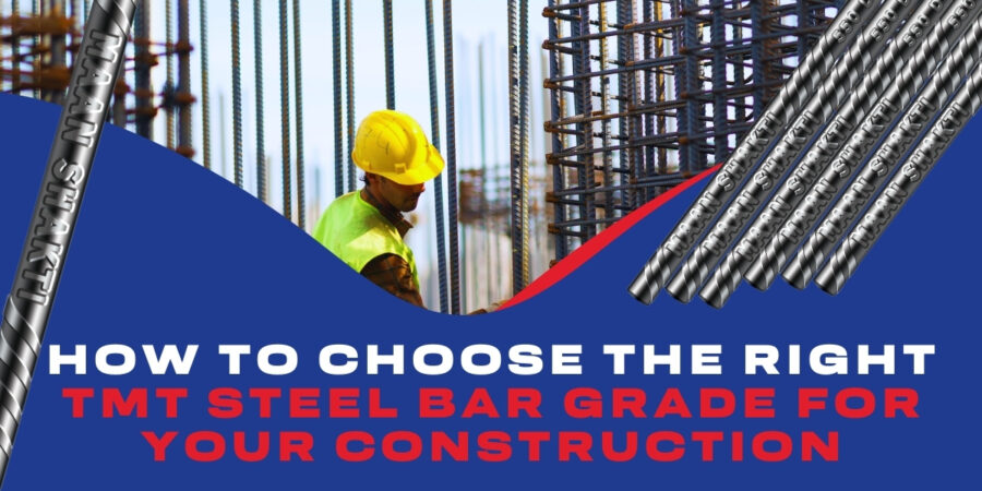How to Choose the Right TMT Steel Bar Grade for Your Construction