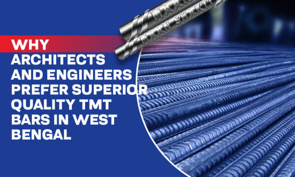 Why Architects and Engineers Prefer Superior Quality TMT Bars in West Bengal