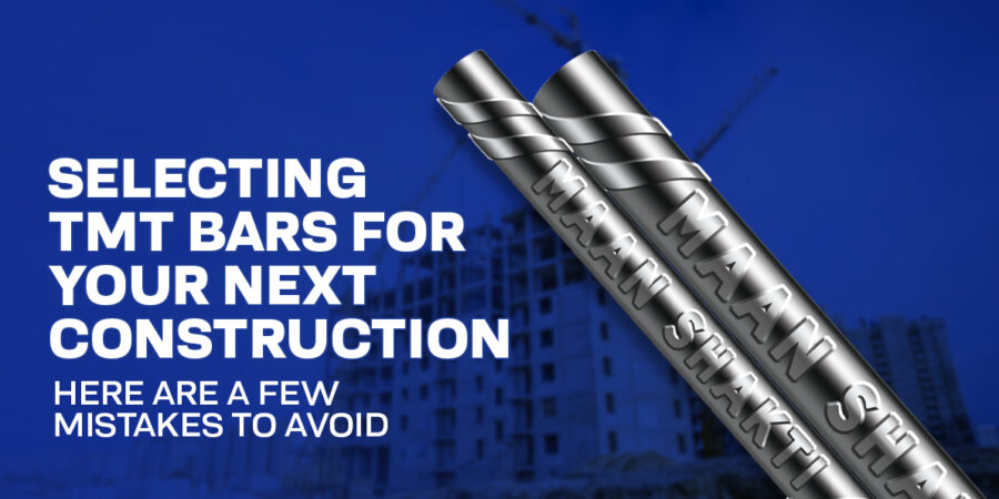 Selecting TMT Bars for Your Next Construction - Here are a few Mistakes to Avoid