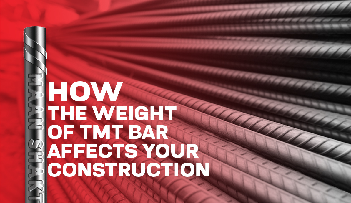 How The Weight of the TMT Bar Affects Your Construction - Maan Shakti