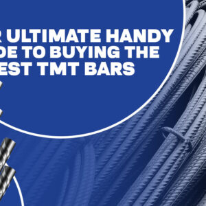 Your Ultimate Handy Guide to Buying the Best TMT Bars