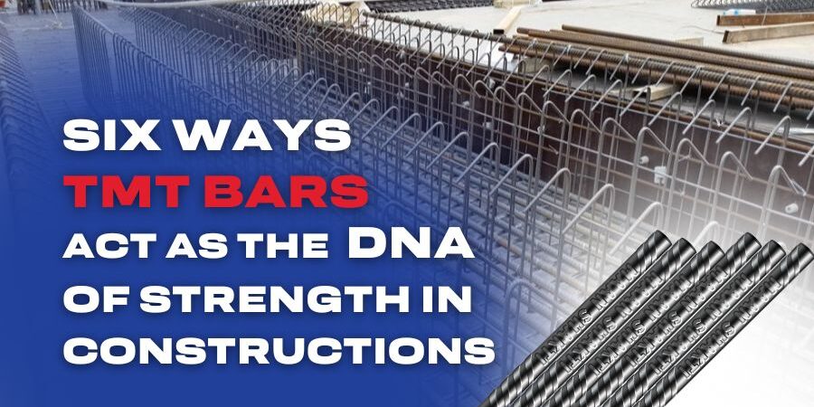 6 Ways TMT Bars Act as the DNA of Strength in Constructions