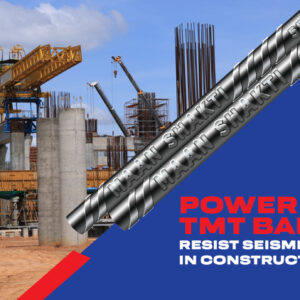 Power of TMT Bars: Resist Seismic Shocks in Construction Sites