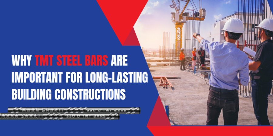 Why TMT Steel Bars Are Important for Long-Lasting Building Constructions Why TMT Steel Bars Are Important for Long-Lasting Building Constructions