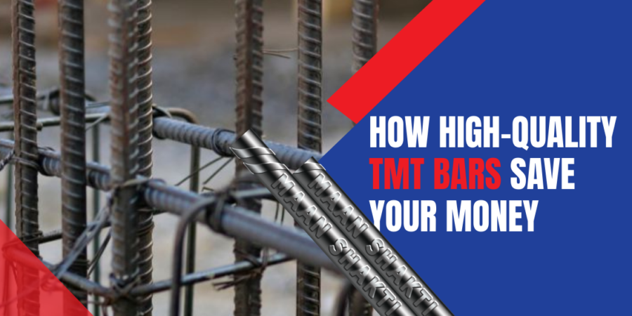 How High-Quality TMT Bars Save Your Money How High-Quality TMT Bars Save Your Money