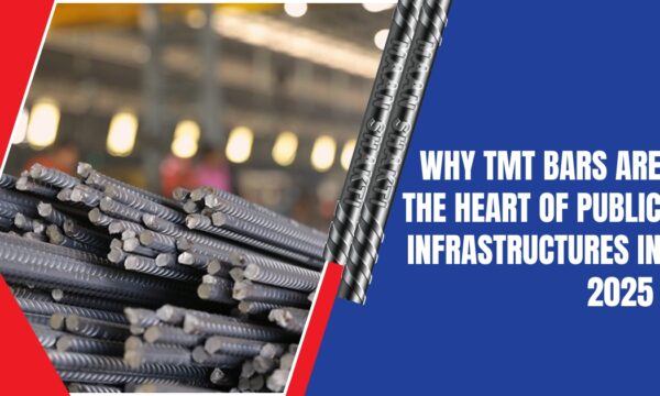 Why TMT Bars Are the Heart of Public Infrastructures in 2025