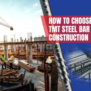 How To Choose The Best TMT Steel Bar For Home Construction