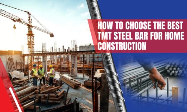 How To Choose The Best TMT Steel Bar For Home Construction