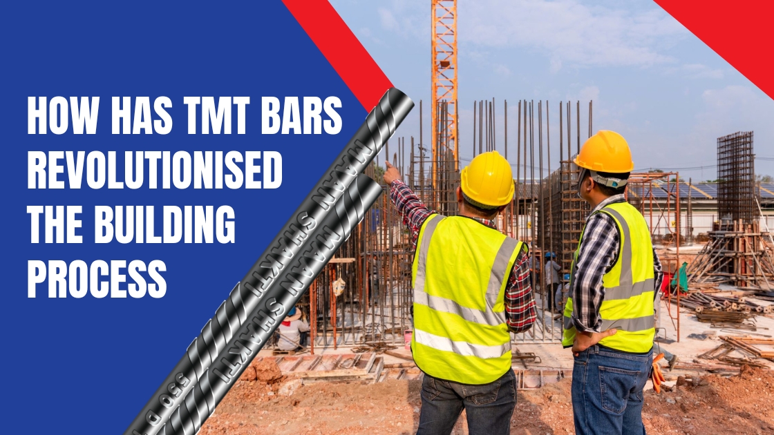 How has TMT Bars Revolutionised the Building Process