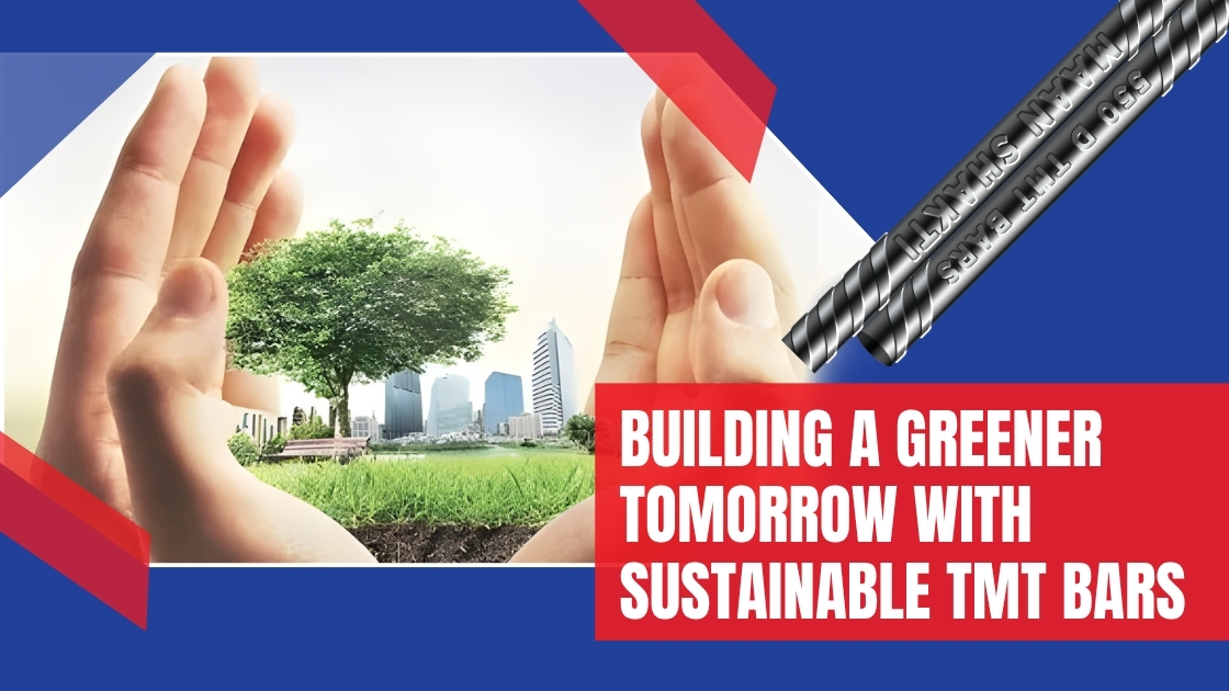 Building A Greener Tomorrow with Sustainable TMT Bars