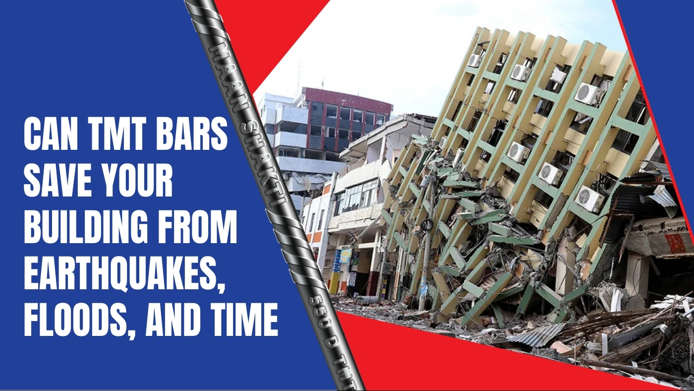 Can TMT Bars Save Your Building From Earthquakes, Floods, and Time