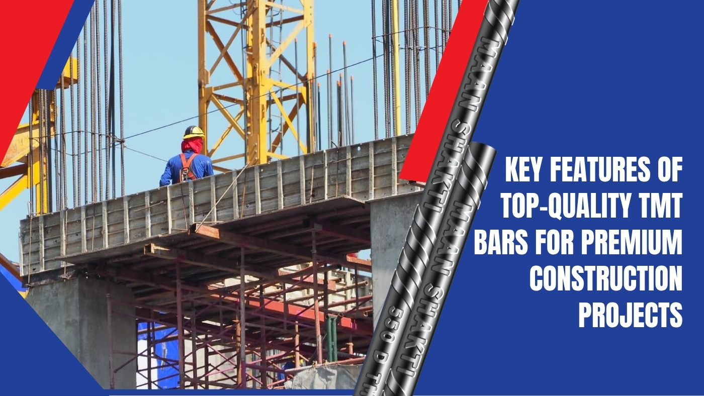Key Features of Top-Quality TMT Bars for Premium Construction Projects