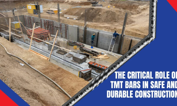 The Critical Role of TMT Bars in Safe and Durable Construction