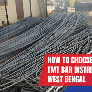 How to Choose the Right TMT Bar Distributor in West Bengal How to Choose the Right TMT Bar Distributor in West Bengal