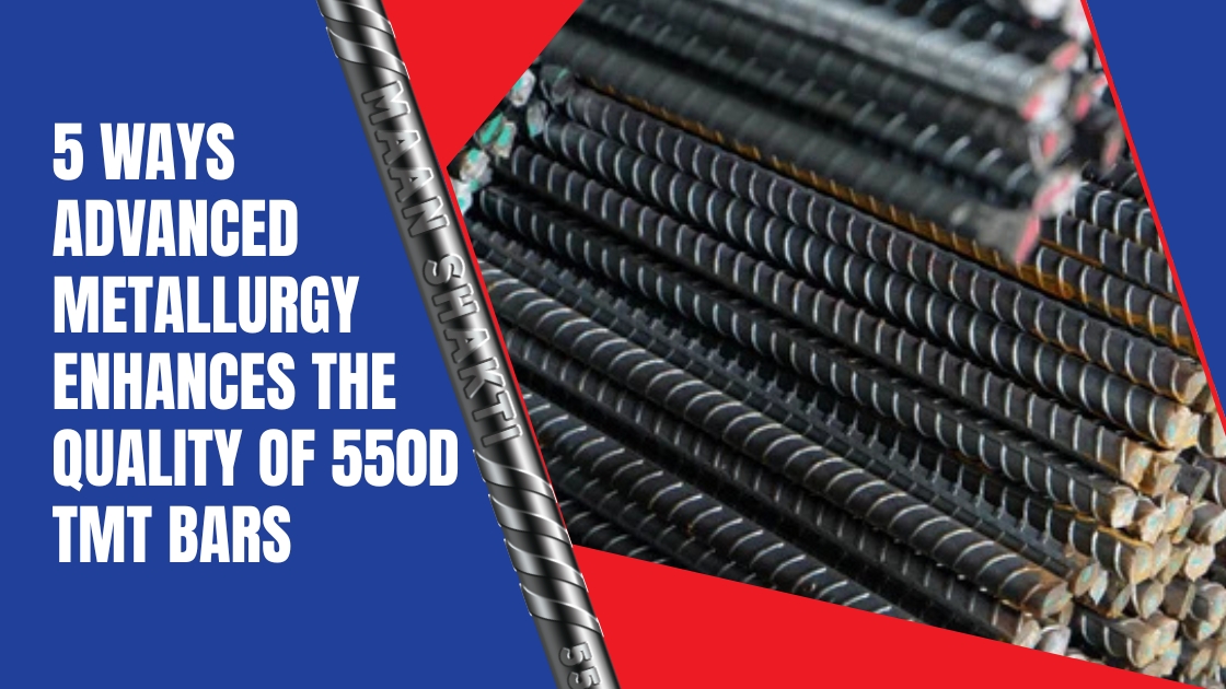 5 Ways Advanced Metallurgy Enhances the Quality of 550D TMT Bars