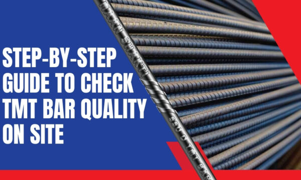 Step-by-Step Guide to Check TMT Bar Quality On Site