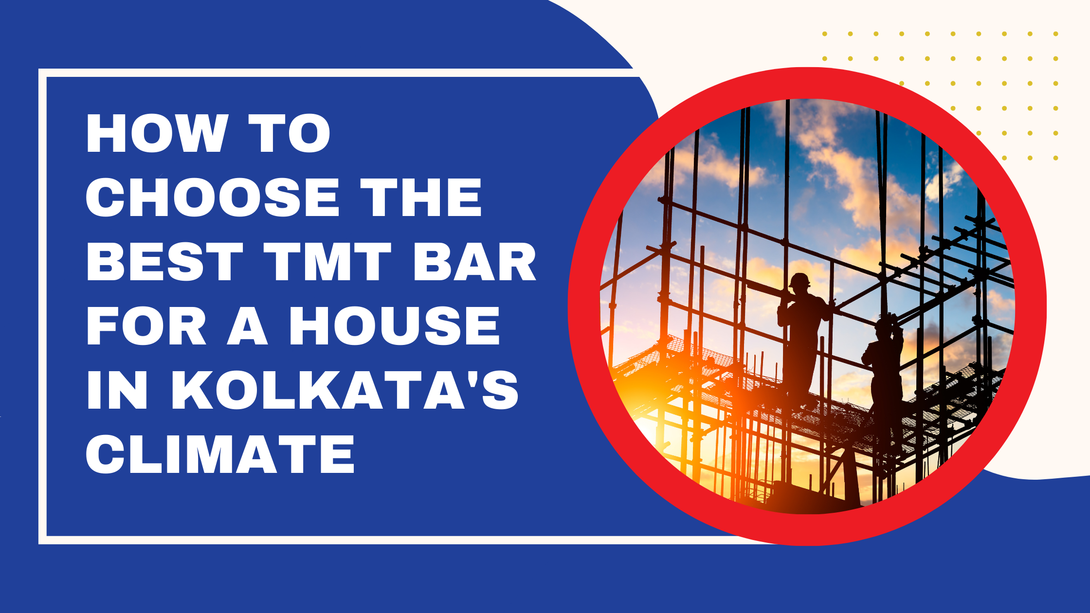 How to choose the best TMT bar for a house in Kolkata's climate