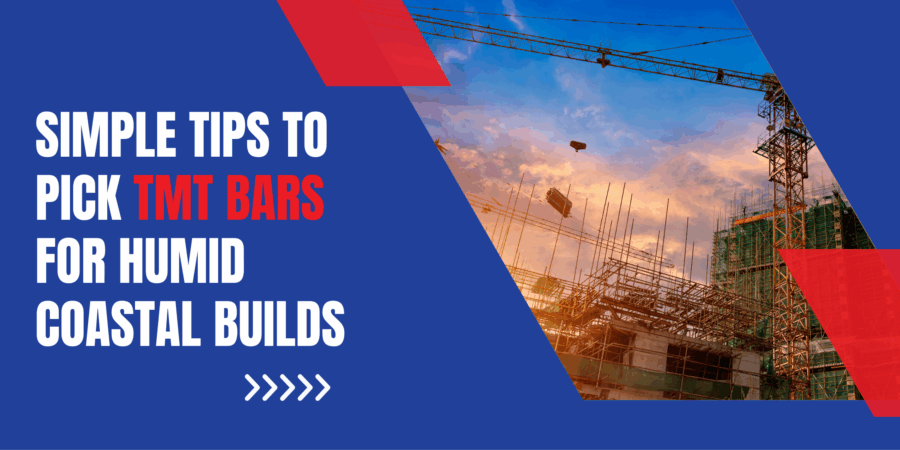Simple Tips to Pick TMT Bars for Humid Coastal Builds Simple Tips to Pick TMT Bars for Humid Coastal Builds