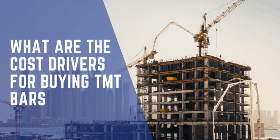 What are the cost drivers for buying TMT Bars What are the cost drivers for buying TMT Bars