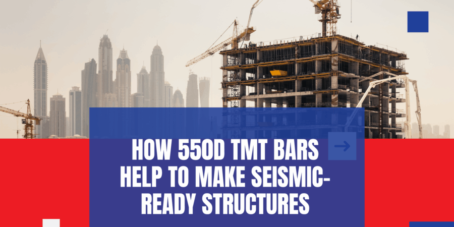 How 550D TMT Bars Help To Make Seismic-Ready Structures How 550D TMT Bars Help To Make Seismic-Ready Structures