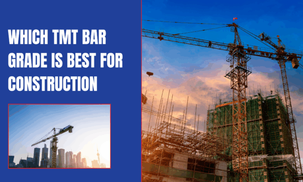 Which TMT Bar Grade is Best For Construction