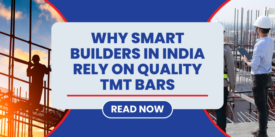Why Smart Builders in India Rely on Quality TMT Bars Why Smart Builders in India Rely on Quality TMT Bars