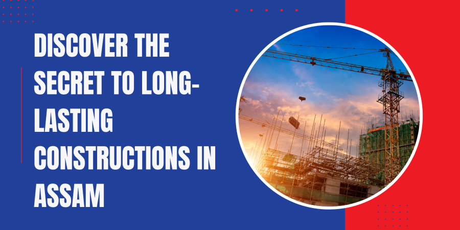 Discover the Secret to Long-Lasting Constructions in Assam Discover the Secret to Long-Lasting Constructions in Assam