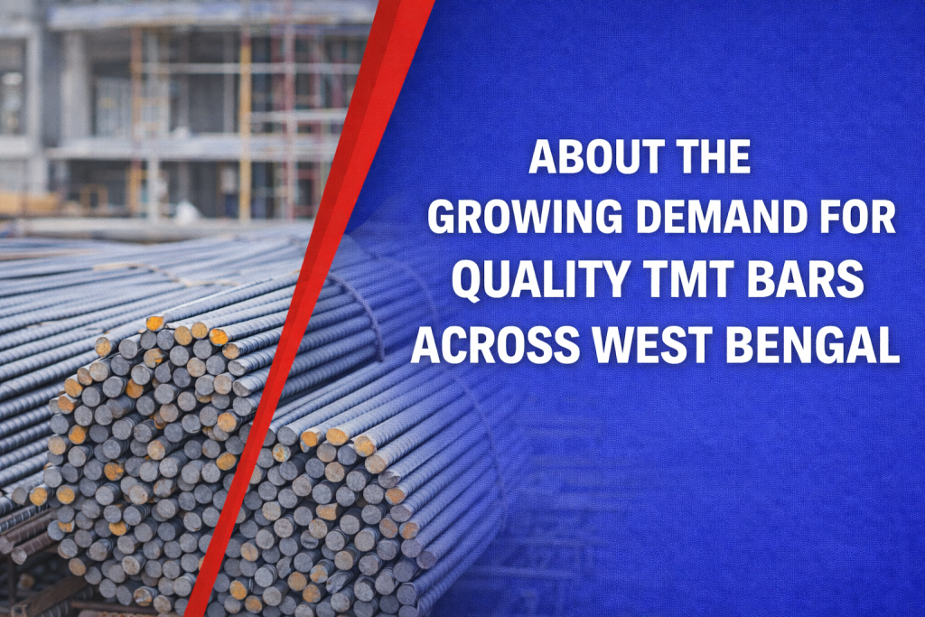 About the Growing Demand for Quality TMT Bars across West Bengal