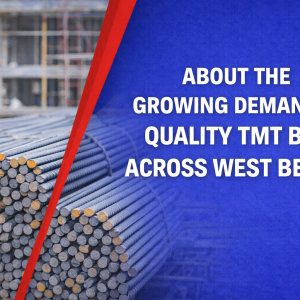 About the Growing Demand for Quality TMT Bars across West Bengal About the Growing Demand for Quality TMT Bars across West Bengal