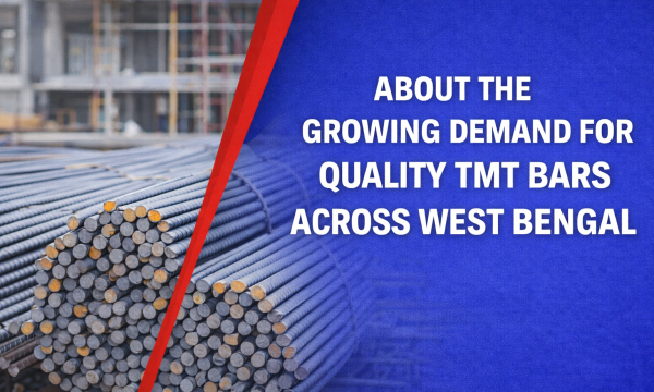 About the Growing Demand for Quality TMT Bars across West Bengal