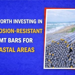 Is it Worth Investing in Corrosion-Resistant TMT Bars for Coastal Areas Is it Worth Investing in Corrosion-Resistant TMT Bars for Coastal Areas