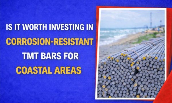 Is it Worth Investing in Corrosion-Resistant TMT Bars for Coastal Areas