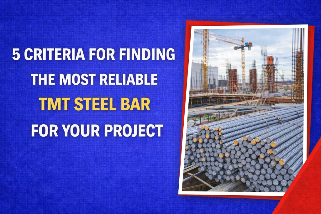 5 Criteria for Finding the Most Reliable TMT Steel Bar For Your Project
