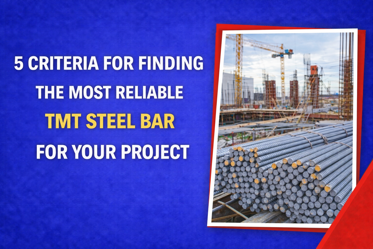 5 Criteria for Finding the Most Reliable TMT Steel Bar For Your Project