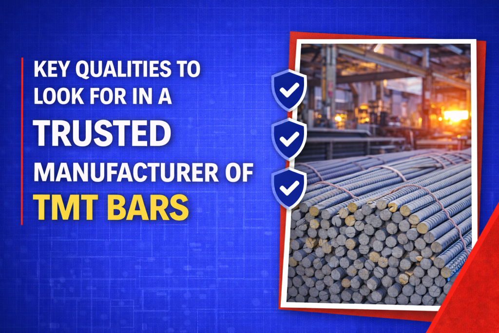 Key Qualities to Look for in a Trusted Manufacturer of TMT Bars