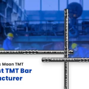 What Makes Maan TMT The Best TMT Bar Manufacturer?