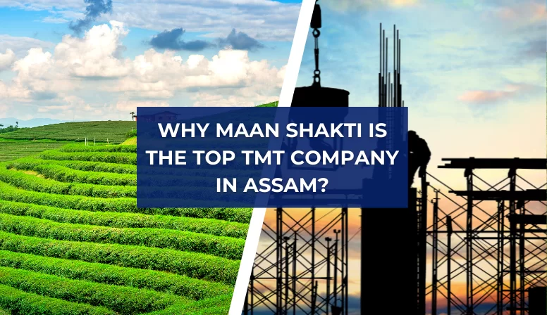 Why Maan Shakti is the Top TMT Company in Assam