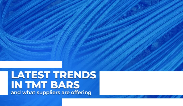 Latest Trends in TMT Bars and What Suppliers Are Offering