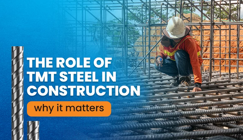 The role of TMT steel in construction: Why it matters