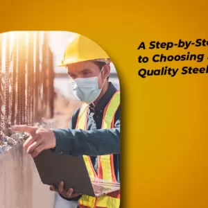 A Step-by-Step Guide to Choosing Superior Quality Steel TMT Bars